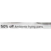Ambiente Frying Pans - 50% off